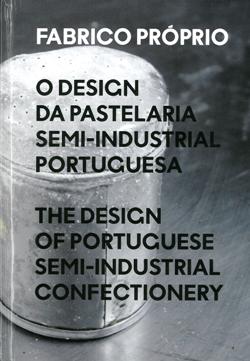 Fabrico Próprio - O Design da Pastelaria Semi-Industrial Portuguesa